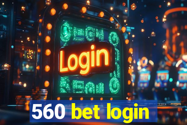 560 bet login